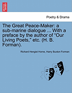 The Great Peace-Maker: A Sub-Marine Dialogue ... with a Preface by the Author of Our Living Poets, Etc. (H. B. Forman).