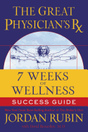 The Great Physician's RX for 7 Weeks of Wellness Success Guide