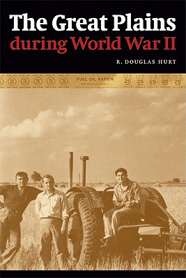 The Great Plains During World War II - Hurt, R Douglas, Professor, PH.D.