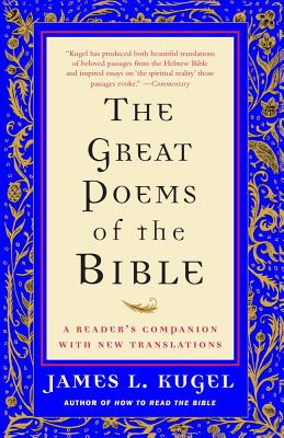The Great Poems of the Bible: A Reader's Companion with New Translations - Kugel, James L, Dr., PH.D.