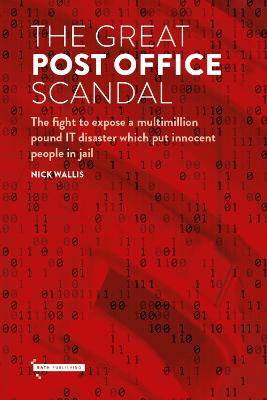 The Great Post Office Scandal: The fight to expose a multimillion pound IT disaster which put innocent people in jail - Wallis, Nick