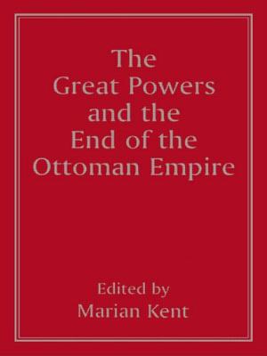 The Great Powers and the End of the Ottoman Empire - Kent, Marian (Editor)