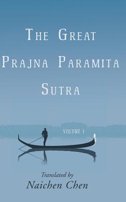 The Great Prajna Paramita Sutra, Volume 1 - Chen, Naichen (Translated by)