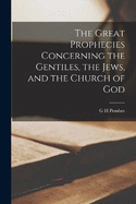 The Great Prophecies Concerning the Gentiles, the Jews, and the Church of God