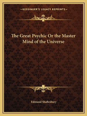 The Great Psychic Or the Master Mind of the Universe - Shaftesbury, Edmund