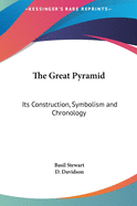 The Great Pyramid: Its Construction, Symbolism and Chronology