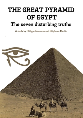 THE GREAT PYRAMID OF EGYPT - The seven disturbing truths - Lheureux, Philippe, and Martin, Stphanie