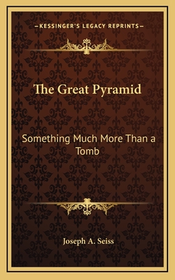 The Great Pyramid: Something Much More Than a Tomb - Seiss, Joseph a