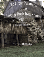 The Great Pyramids of the Hanging Rock Iron Region: Illustrated History