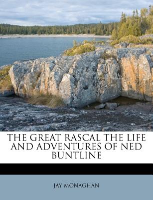 The Great Rascal the Life and Adventures of Ned Buntline - Monaghan, Jay