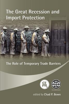 The Great Recession and Import Protection: The Role of Temporary Trade Barriers - Bown, Chad P. (Editor)