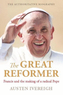 The Great Reformer: Francis and the Making of a Radical Pope