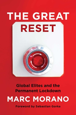 The Great Reset: Global Elites and the Permanent Lockdown - Morano, Marc, and Gorka, Sebastian (Foreword by)