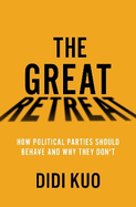 The Great Retreat: How Political Parties Should Behave and Why They Don't