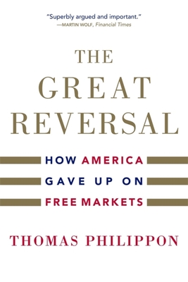 The Great Reversal: How America Gave Up on Free Markets - Philippon, Thomas
