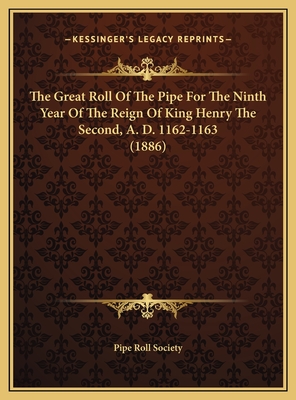 The Great Roll Of The Pipe For The Ninth Year Of The Reign Of King Henry The Second, A. D. 1162-1163 (1886) - Pipe Roll Society