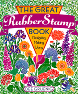 The Great Rubber Stamp Book: Designing, Making, Using - Gruenig, Dee