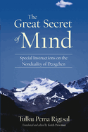 The Great Secret of Mind: Special Instructions on the Nonduality of Dzogchen