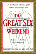 The Great Sex Weekend: A 48-Hour Guide to Rekindling Sparks for Bold, Busy or Bored Lovers