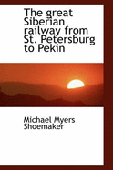 The Great Siberian Railway from St. Petersburg to Pekin