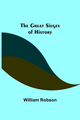 The Great Sieges of History - Robson, William