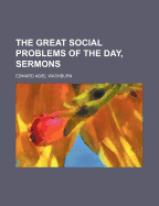 The Great Social Problems of the Day, Sermons