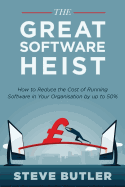 The Great Software Heist: How to Reduce the Costs of Running Software in Your Organisation by Up to 50%