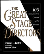 The Great Stage Directors: 100 Distinguished Careers of the Theater - Leiter, Samuel L, and Samuel L Leiter, and Callow, Simon (Foreword by)