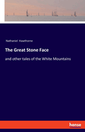 The Great Stone Face: and other tales of the White Mountains