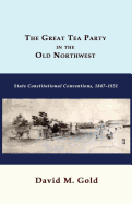 The Great Tea Party in the Old Northwest: State Constitutional Conventions, 1847-1851