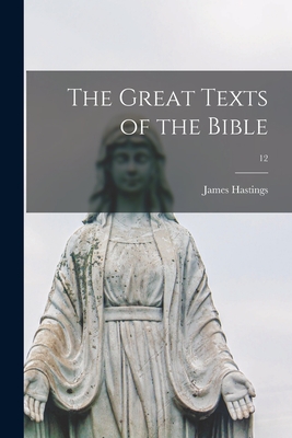 The Great Texts of the Bible; 12 - Hastings, James 1852-1922