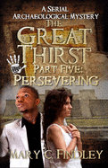 The Great Thirst Part Five: Persevering: A Serial Archaeological Mystery