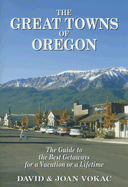 The Great Towns of Oregon: The Guide to the Best Getaways for a Vacation or Lifetime