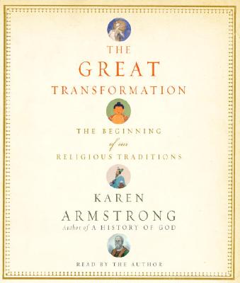 The Great Transformation: The Beginning of Our Religious Traditions - Armstrong, Karen (Read by)