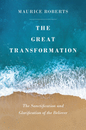 The Great Transformation: The Sanctification and Glorification of the Believer