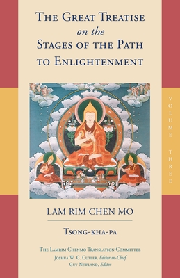 The Great Treatise on the Stages of the Path to Enlightenment (Volume 3) - Tsong-Kha-Pa, and Cutler, Joshua (Editor), and Lamrim Chenmo Translation Committee (Translated by)