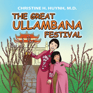 The Great Ullambana Festival: A Children's Book On Love For Our Parents, Gratitude, And Making Offerings - Kids Learn Through The Story of Moggallana