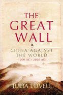 The Great Wall: China Against the World 1000 BC - AD 2000