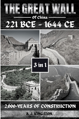 The Great Wall Of China: 2,000-Years Of Construction - Kingston, A J