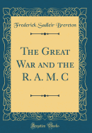 The Great War and the R. A. M. C (Classic Reprint)