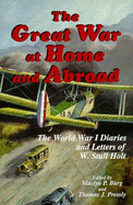 The Great War at Home and Abroad: The World War I Diaries of W. Stull Holt