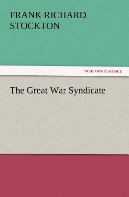 The Great War Syndicate - Stockton, Frank Richard