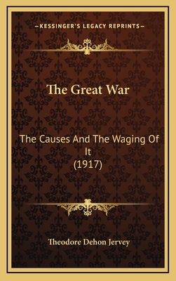 The Great War: The Causes and the Waging of It (1917) - Jervey, Theodore Dehon