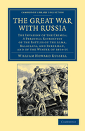 The Great War with Russia: The Invasion of the Crimea;  a Personal Retrospect of the Battles of the Alma, Balaclava, and Inkerman, and of the Winter of 1854-55