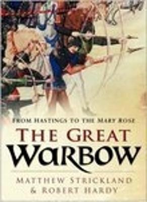 The Great Warbow: From Hastings to the Mary Rose - Strickland, Matthew, and Hardy, Robert
