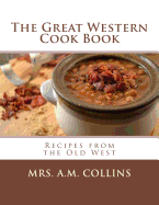 The Great Western Cook Book: Recipes from the Old West