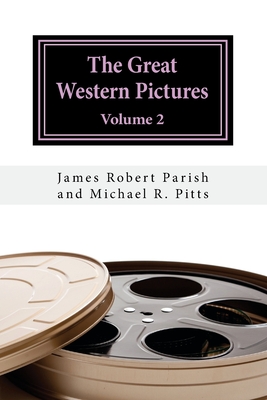 The Great Western Pictures: Volume 2 - Pitts, Michael R, and Parish, James Robert