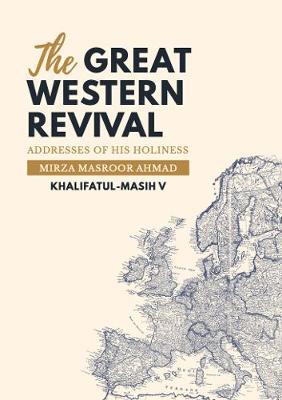 The Great Western Revival: Addresses of His Holiness Mirza Masroor Ahmad Khalifatul-Masih V - Ahmad, Mirza Masroor