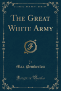 The Great White Army (Classic Reprint)