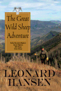 The Great Wild Sheep Adventure: Hunting Rocky Mountain Bighorn, Desert Bighorn, Dall Sheep, Stone Sheep